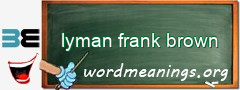WordMeaning blackboard for lyman frank brown